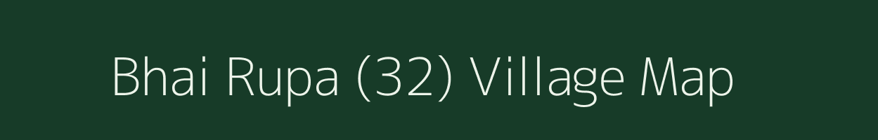 Bhai Rupa (32) village map in Punjab