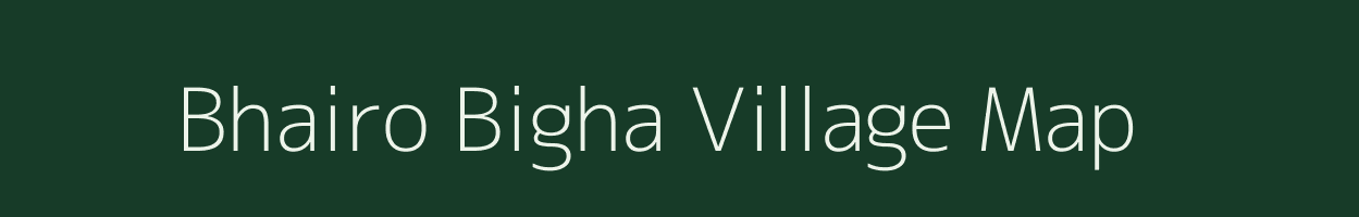 Bhairo Bigha village map in Bihar