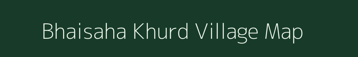 Bhaisaha Khurd village map in Uttar Pradesh