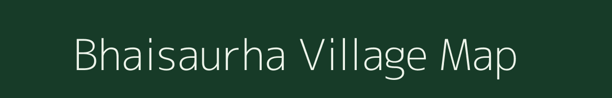 Bhaisaurha village map in Bihar