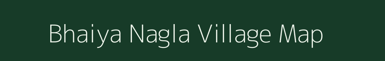 Bhaiya Nagla village map in Uttar Pradesh