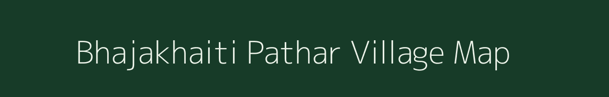 Bhajakhaiti Pathar village map in Assam