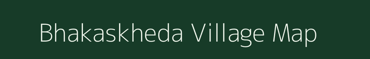 Bhakaskheda village map in Maharashtra