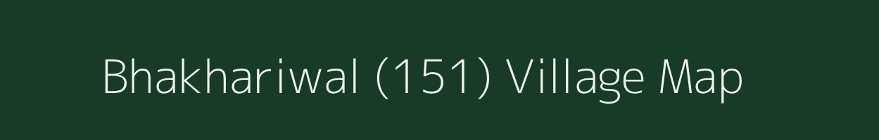 Bhakhariwal (151) village map in Punjab