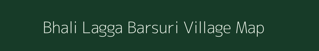 Bhali Lagga Barsuri village map in Uttarakhand