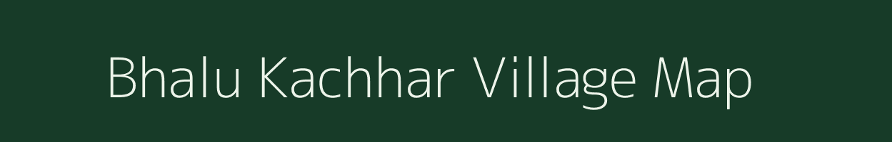 Bhalu Kachhar village map in Chhattisgarh