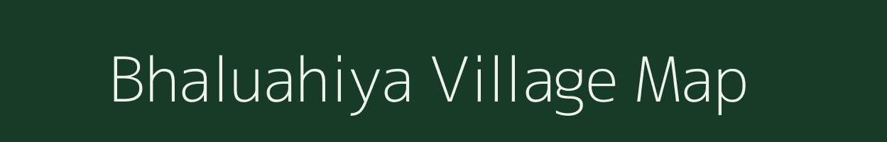 Bhaluahiya village map in Bihar