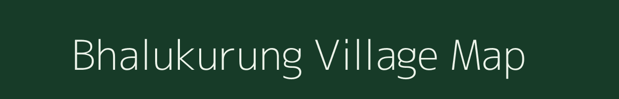 Bhalukurung village map in Assam