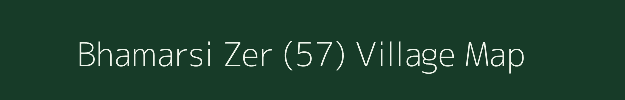 Bhamarsi Zer (57) village map in Punjab