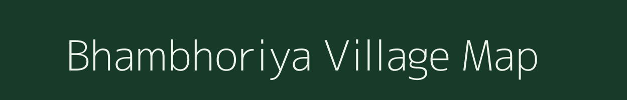 Bhambhoriya village map in Rajasthan