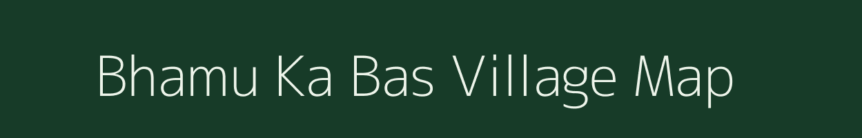 Bhamu Ka Bas village map in Rajasthan