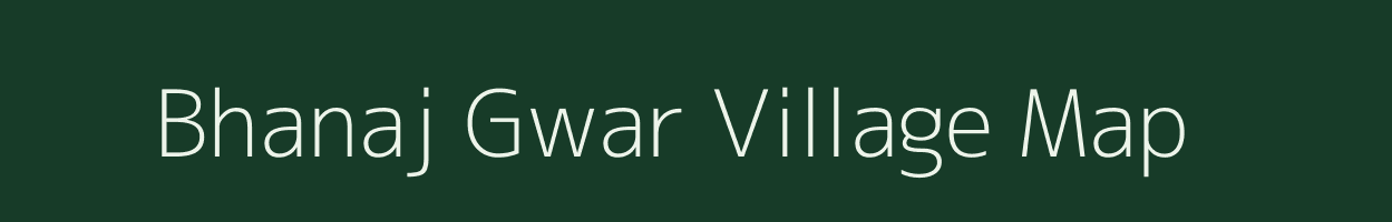 Bhanaj Gwar village map in Uttarakhand