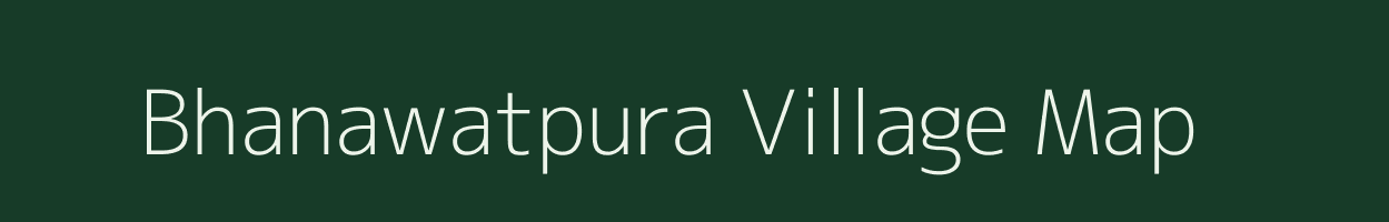 Bhanawatpura village map in Rajasthan