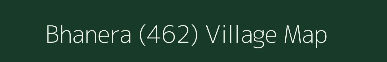 Bhanera (462) village map in Himachal Pradesh