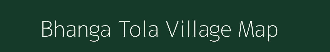 Bhanga Tola village map in Bihar