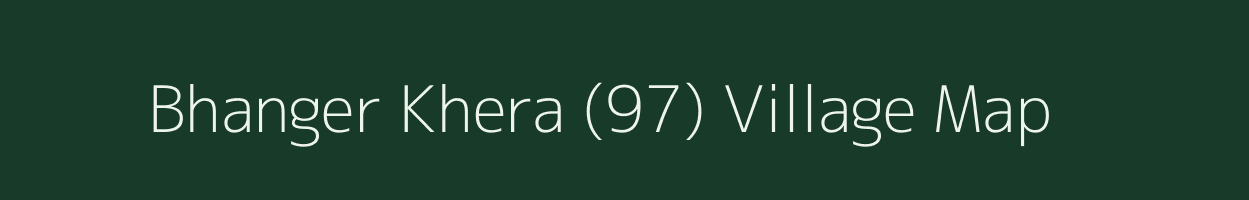 Bhanger Khera (97) village map in Punjab