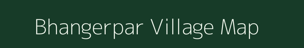 Bhangerpar village map in Assam