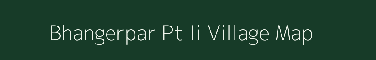 Bhangerpar Pt Ii village map in Assam