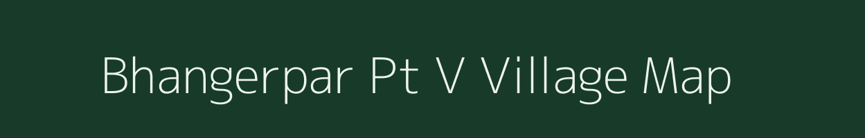 Bhangerpar Pt V village map in Assam