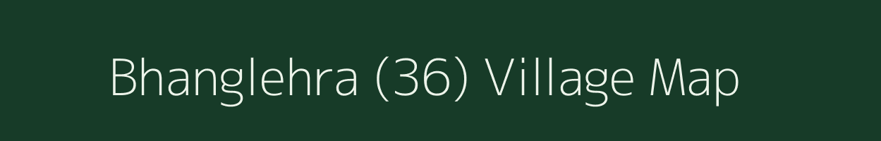 Bhanglehra (36) village map in Himachal Pradesh