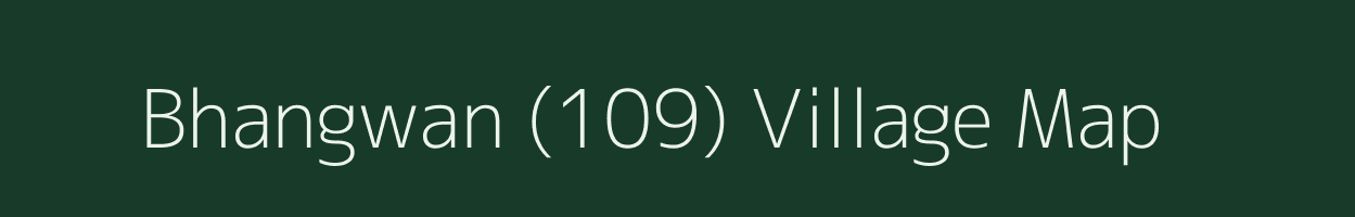 Bhangwan (109) village map in Punjab