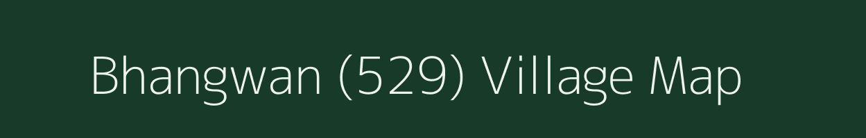 Bhangwan (529) village map in Punjab