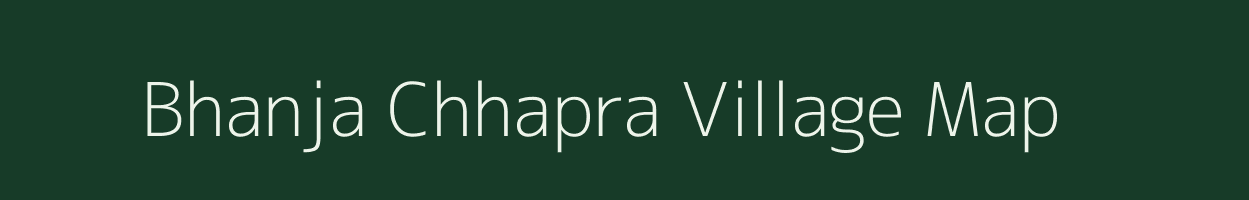 Bhanja Chhapra village map in Bihar