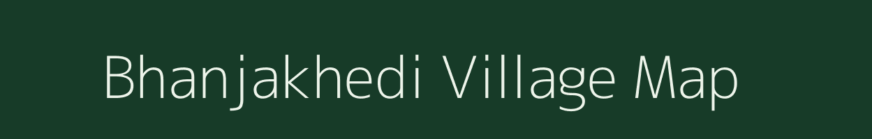 Bhanjakhedi village map in Madhya Pradesh