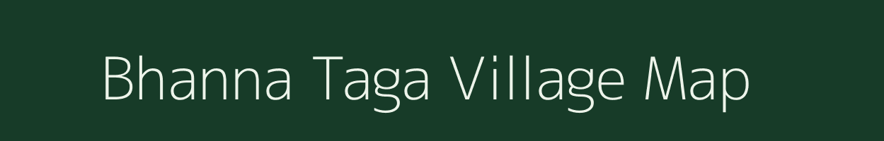Bhanna Taga village map in Uttar Pradesh
