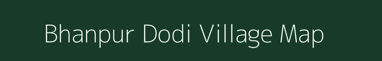 Bhanpur Dodi village map in Madhya Pradesh