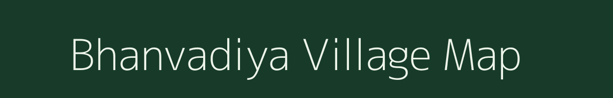 Bhanvadiya village map in Gujarat