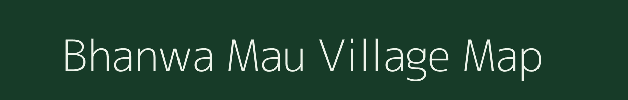 Bhanwa Mau village map in Uttar Pradesh