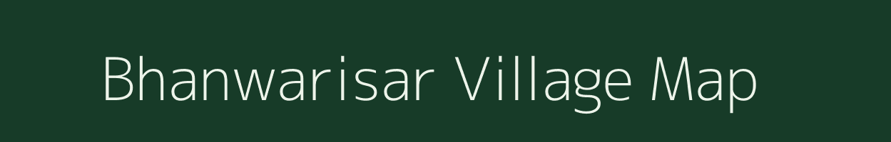 Bhanwarisar village map in Rajasthan