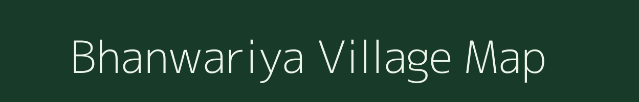 Bhanwariya village map in Rajasthan