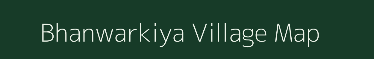 Bhanwarkiya village map in Rajasthan