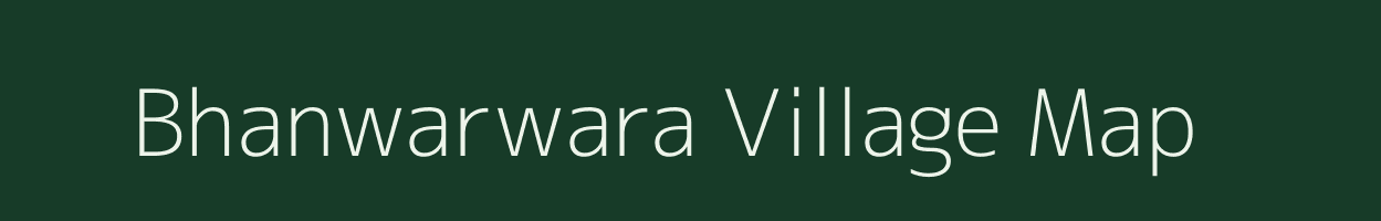 Bhanwarwara village map in Rajasthan