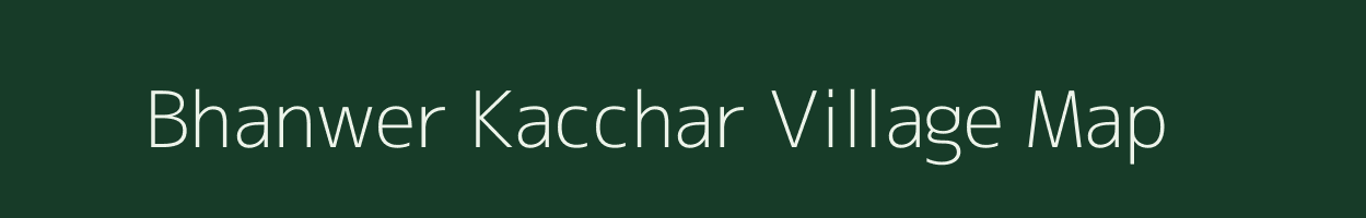 Bhanwer Kacchar village map in Chhattisgarh