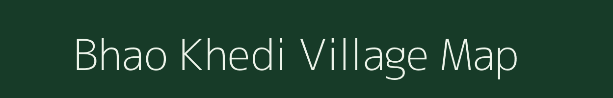 Bhao Khedi village map in Madhya Pradesh