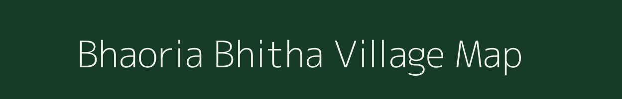 Bhaoria Bhitha village map in Assam