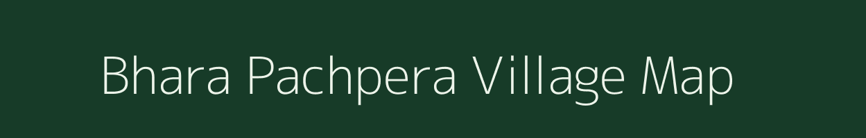 Bhara Pachpera village map in Uttar Pradesh