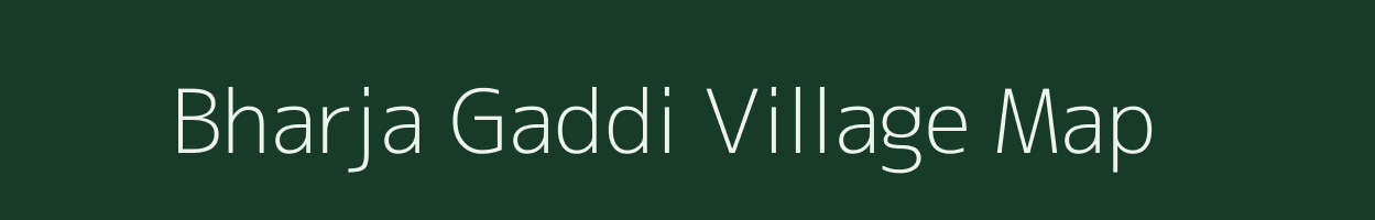 Bharja Gaddi village map in Rajasthan