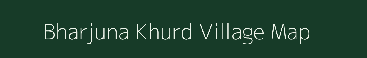 Bharjuna Khurd village map in Madhya Pradesh