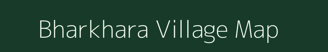 Bharkhara village map in Bihar