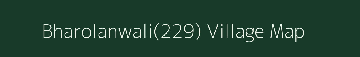 Bharolanwali(229) village map in Haryana