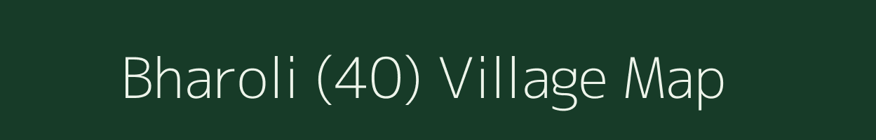 Bharoli (40) village map in Himachal Pradesh