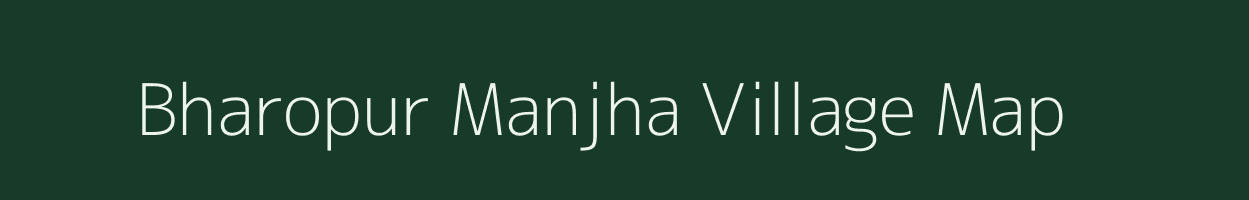 Bharopur Manjha village map in Uttar Pradesh