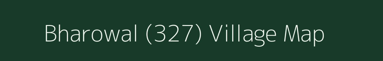 Bharowal (327) village map in Punjab