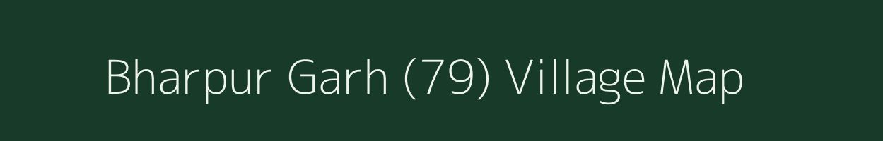 Bharpur Garh (79) village map in Punjab