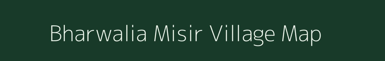 Bharwalia Misir village map in Uttar Pradesh