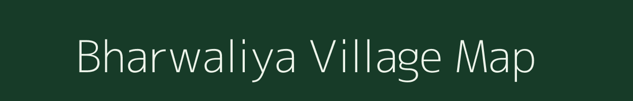 Bharwaliya village map in Bihar